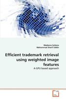 Efficient trademark retrieval using weighted image features: A GPU based approach 3639375696 Book Cover