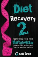 Diet Recovery 2: Restoring Mind and Metabolism from Dieting, Weight Loss, Exercise, and Healthy Food 1483922146 Book Cover