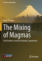 The Mixing of Magmas: Field Evidence, Numerical Models, Experiments 3030818136 Book Cover
