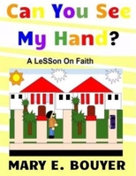 Can You See My Hand?: A Lesson on Faith 1545596085 Book Cover