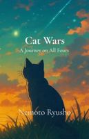 Cat Wars: A Journey on All Fours: A Journey on All Fours: A Feline Epic of Honor and Fur B0G4W116XX Book Cover