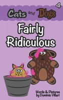 Cats and Dogs - Fairly Ridiculous B09FS9ZGD7 Book Cover