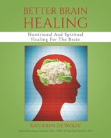 Better Brain Healing: Nutritional And Spiritual Healing For The Brain 1098022335 Book Cover