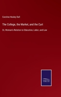 The College, the Market, and the Court: Or, Woman's Relation to Education, Labor, and Law 1240009933 Book Cover