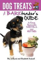 Dog Treats: The Barktender's Guide to Easy Homemade Dogtails and Muttinis 1628844477 Book Cover