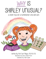 Why Is Shirley Unusual?: A Story Told by a Nutritionist and Her Son 1533554714 Book Cover