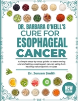 DR. BARBARA O'NEILL'S CURE FOR ESOPHAGEAL CANCER: A Simple Step-By-Step Guide To Overcoming And Defeating Esophageal Cancer Using Self-Healing Naturopathic Recipes B0DRVRV97S Book Cover