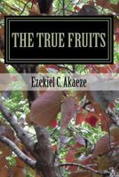 The True Fruits: Fruits of Righteousness 1544741650 Book Cover