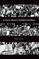 Is Racial Equality Unconstitutional? 0190090081 Book Cover