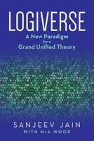 Logiverse: A New Paradigm for a Grand Unified Theory B0DWGQJH88 Book Cover