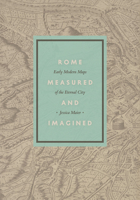 Rome Measured and Imagined: Early Modern Maps of the Eternal City 022612763X Book Cover