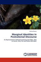 Marginal Identities in Postcolonial Discourse: As Represented in Selected novels by Jean Rhys, Alex La Guma, Amy Tan and Diana Abu-Jaber 3848442108 Book Cover