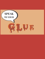 Speak To Your Glue 0578379376 Book Cover