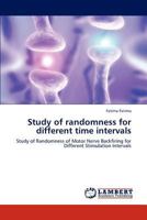 Study of randomness for different time intervals: Study of Randomness of Motor Nerve Backfiring for Different Stimulation Intervals 3845475366 Book Cover