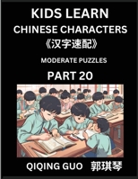 Kids Learn Chinese Characters (Part 20)- A Collection of Moderate Level Mandarin Chinese Puzzles for Kids to Learn Recognizing Simplified Chinese ... Type Questions and Answers (Chinese Edition) B0DT7K9YST Book Cover