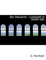 Der Hausarzt: Lustspiel in Einem Akt 1113986700 Book Cover