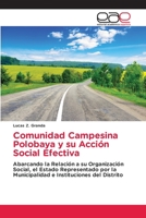 Comunidad Campesina Polobaya y su Acción Social Efectiva: Abarcando la Relación a su Organización Social, el Estado Representado por la Municipalidad e Instituciones del Distrito 620303178X Book Cover