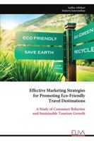 Effective Marketing Strategies for Promoting Eco-Friendly Travel Destinations: A Study of Consumer Behavior and Sustainable Tourism Growth 9999329977 Book Cover