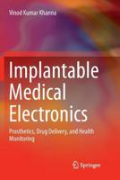 Implantable Medical Electronics: Prosthetics, Drug Delivery, and Health Monitoring 3319254464 Book Cover