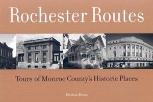 Rochester Routes: Tours of Monroe County's Historic Places 0964170671 Book Cover