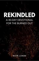 Rekindled: A 40-Day Devotional for the Burned Out B0GSM9RDFT Book Cover