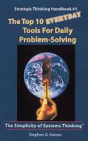 The Top 10 Everyday Tools for Daily Problem Solving-Strategic Thinking Handbook #1 0971915911 Book Cover