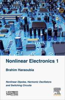 Nonlinear Electronics 1: Nonlinear Dipoles, Harmonic Oscillators and Switching Circuits 1785483005 Book Cover