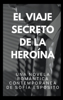 El Viaje Secreto de la Heroína. Una Novela Romántica Contemporánea de B0BRNYP22G Book Cover