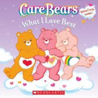 What I Love Best (Care Bears) 043989459X Book Cover