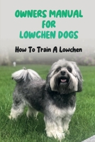 Owners Manual For Lowchen Dogs: How To Train A Lowchen: Lowchen Book For Care null Book Cover