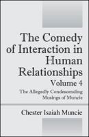 The Comedy of Interaction in Human Relationships - Volume 4: The Allegedly Condescending Musings of Muncie 143275601X Book Cover