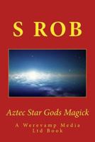 Aztec Star Gods Magick 1974061582 Book Cover