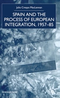 Spain and the Process of European Integration, 1957-85 (St. Antony's) 0312235763 Book Cover