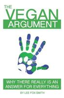 The Vegan Argument: Why There Really Is An Answer For Everything 1520697783 Book Cover