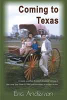 Coming to Texas: A Newly Qualified Scottish Physician Arrives in the Lone Star State in 1960and Becomes a Country Doctor 0595144039 Book Cover