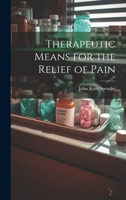 Therapeutic Means for the Relief of Pain 1289413118 Book Cover