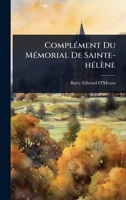 ComplÃ(c)ment Du MÃ(c)morial De Sainte-hÃ(c)lène (French Edition) 102494607X Book Cover