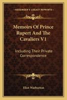 Memoirs of Prince Rupert, and the Cavaliers: Including Their Private Correspondence, Now First Published From the Original Manuscripts 1432535676 Book Cover