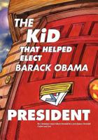 The Kid That Helped Elect Barack Obama President 1460955935 Book Cover