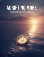 Adrift No More: Reclaiming Your Inner Compass B0H8BYPJQP Book Cover