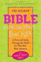The Holman Bible Concordance for Kids: A Personal Guide Through the Word for Kids Who Want Answers (Holman Reference) 0805493735 Book Cover