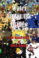 Water Under the Bridge - The Masterwork of Black Hamlet 1727276787 Book Cover