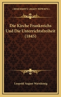 Die Kirche Frankreichs Und Die Unterrichtsfreiheit (1845) 1161106596 Book Cover