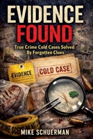Evidence Found True Crime Cold Cases Solved by Forgotten Clues B0GM2LFHPB Book Cover