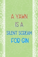 A Yawn Is A Silent Scream For Gin: Notebook Journal Composition Blank Lined Diary Notepad 120 Pages Paperback Green Texture Gin 1707058245 Book Cover
