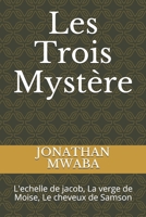 Les Trois Mystère: L'echelle de jacob, La verge de Moise, Le cheveux de Samson B0851MGX6H Book Cover