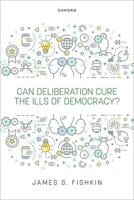 Can Deliberation Cure the Ills of Democracy? 0198944411 Book Cover