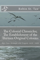 The Colonial Chronicles; The Establishment of the Thirteen Original Colonies: Part Two; Triumph and Tragedy 1618-1628 1729764193 Book Cover