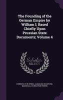 The Founding of the German Empire by William I; Volume IV 1171845820 Book Cover