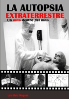 La autopsia extraterrestre. Un mito dentro del mito 0244482993 Book Cover